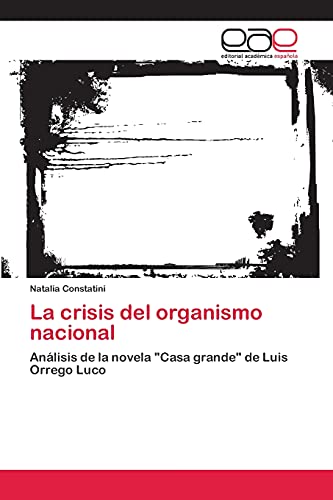La crisis del organismo nacional: Análisis de la novela Casa grande de Luis Orrego Luco