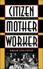 Citizen, Mother, Worker: Debating Public Responsibility for Child Care after the Second World War (Gender and American Culture) (Gender & American Culture)