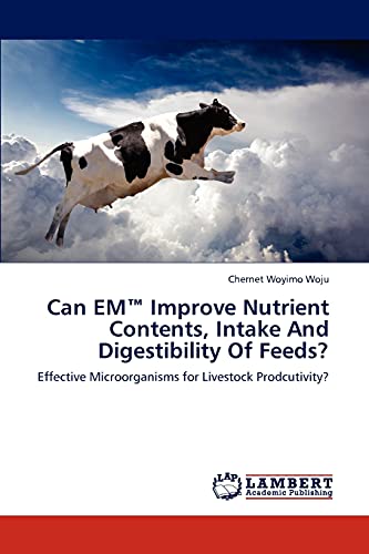 Can EM™ Improve Nutrient Contents, Intake And Digestibility Of Feeds?: Effective Microorganisms for Livestock Prodcutivity?