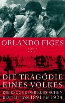 Die Tragödie eines Volkes: Die Epoche der russischen Revolution 1891 bis 1924