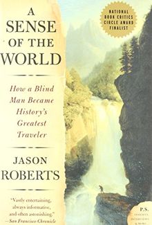 A Sense of the World: How a Blind Man Became History's Greatest Traveler (P.S.)