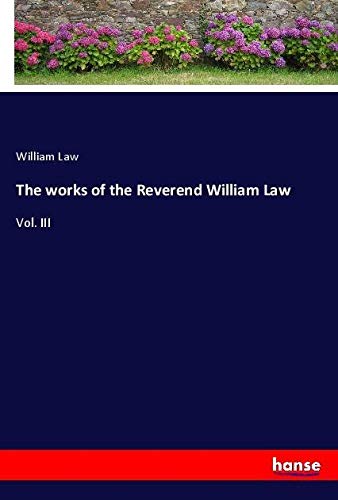 The works of the Reverend William Law: Vol. III