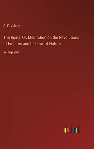 The Ruins; Or, Meditation on the Revolutions of Empires and the Law of Nature: in large print