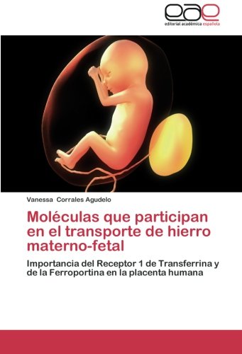 Moléculas que participan en el transporte de hierro materno-fetal: Importancia del Receptor 1 de Transferrina y de la Ferroportina en la placenta humana