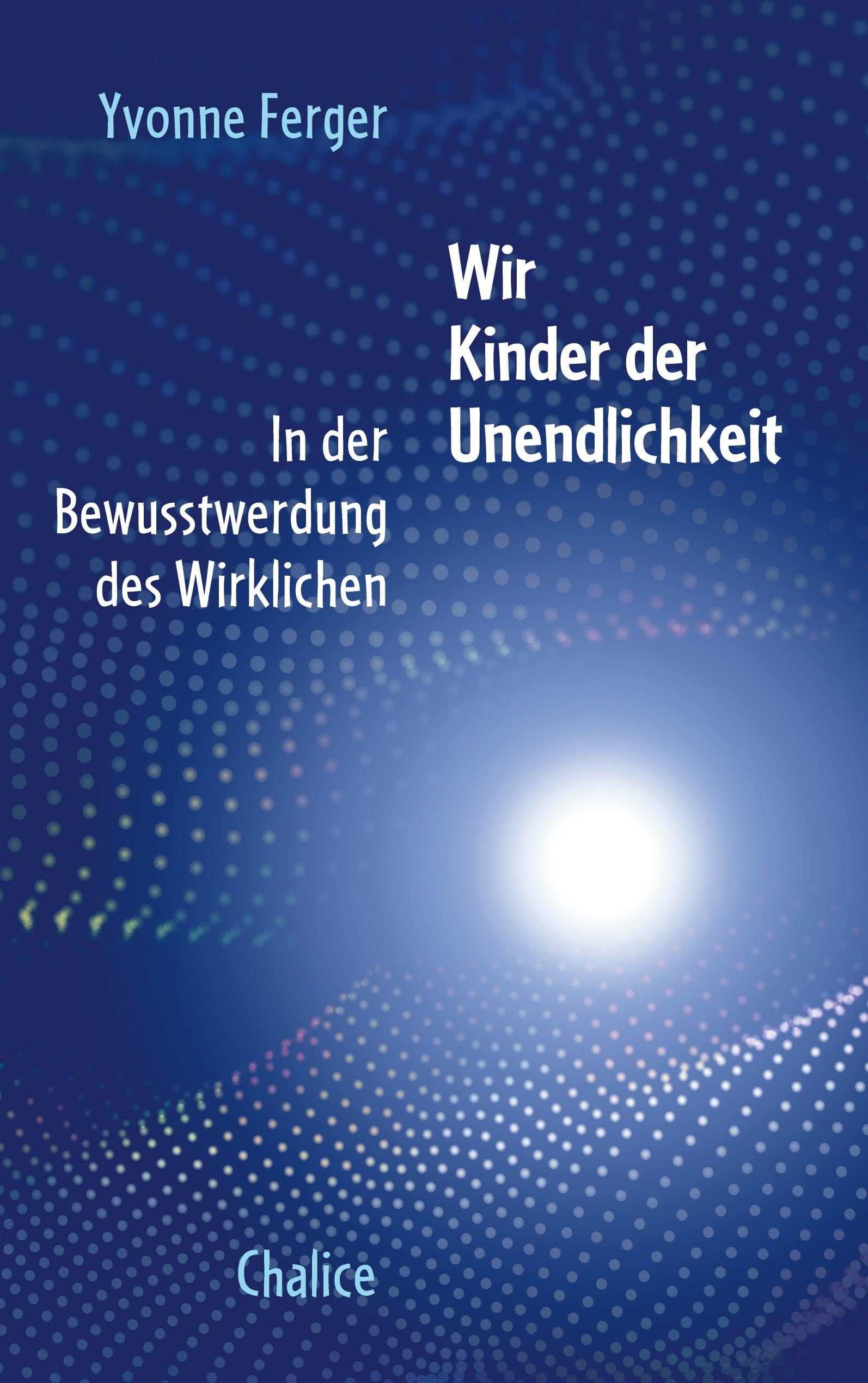 Wir Kinder der Unendlichkeit: In der Bewusstwerdung des Wirklichen