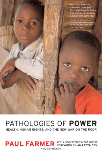 Pathologies of Power: Health, Human Rights and the New War on the Poor (California Series in Public Anthropology)
