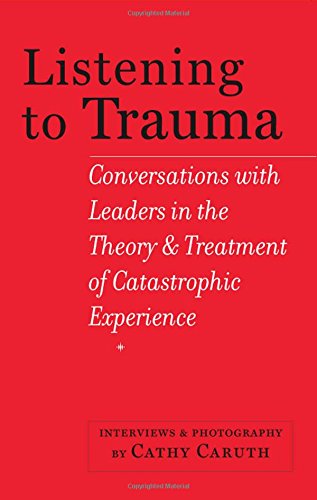 Listening to Trauma: Conversations with Leaders in the Theory and Treatment of Catastrophic Experience
