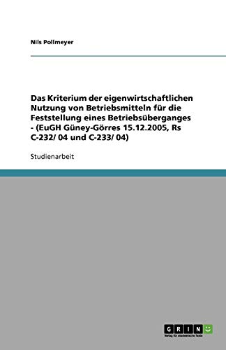 Das Kriterium der eigenwirtschaftlichen Nutzung von Betriebsmitteln für die Feststellung eines Betriebsüberganges - (EuGH Güney-Görres 15.12.2005, Rs C-232/ 04 und C-233/ 04)