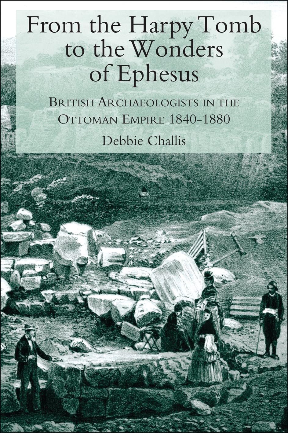 From the Harpy Tomb to the Wonders of Ephesus: British Archaeologists in the Ottoman Empire 1840-1880