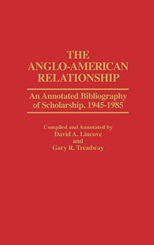 The Anglo-American Relationship: An Annotated Bibliography of Scholarship, 1945-1985 (Bibliographies & Indexes in World History, Band 14)