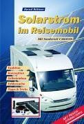 Solarstrom im Reisemobil: Funktion, Konzeption, Selbsteinbau, Fehlersuche, Tipps und Tricks. Mit Sonderteil Caravan. Mit Praxis-Einbautipps