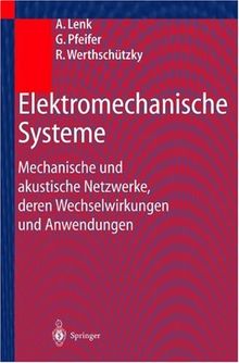 Elektromechanische Systeme: Mechanische und akustische Netzwerke, deren Wechselwirkungen und Anwendungen