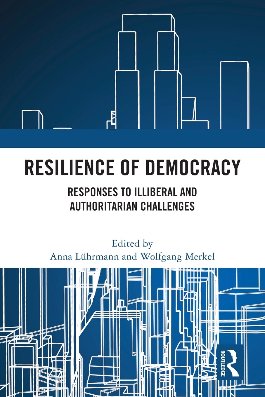 Resilience of Democracy: Responses to Illiberal and Authoritarian Challenges
