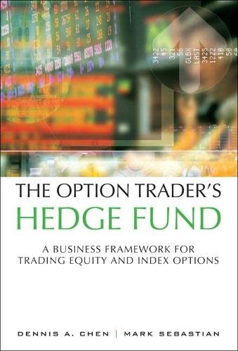Chen, Dennis A. The Option Trader's Hedge Fund, A Business Framework For Trading Equity And Index Options, A Business Framework For Trading Equity And Index Options