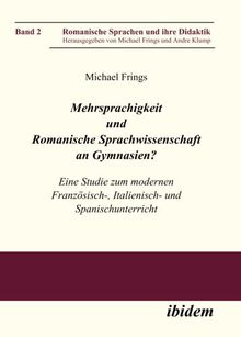 Mehrsprachigkeit und Romanische Sprachwissenschaft an Gymnasien? Eine Studie zum modernen Französisch-, Italienisch- und Spanischunterricht: Eine ... (Romanische Sprachen und ihre Didaktik)