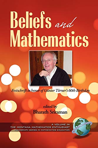 Beliefs and Mathematics: Festschrift in Honor of Guenter Toerner's 60th Birthday (PB) (Montana Mathematics Enthusiast: Monograph Series in Mathematics Education)