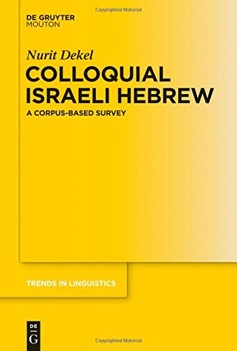 Colloquial Israeli Hebrew: A Corpus-based Survey (Trends in Linguistics. Studies and Monographs [TiLSM], Band 279)