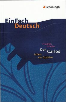 EinFach Deutsch Textausgaben: Friedrich Schiller: Don Carlos, Infant von Spanien: Ein dramatisches Gedicht. Gymnasiale Oberstufe: Ein dramatisches Gedicht. EinFach Deutsch - Textausgaben