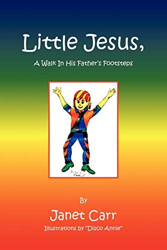 Little Jesus, A Walk In His Father's Footsteps: A Walk in His Father's Footstep