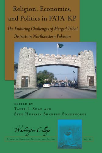 Religion, Economics, and Politics in FATA-KP: The Enduring Challenges of Merged Tribal Districts in Northwestern Pakistan (Washington College Studies in Religion, Politics, and Culture, Band 15)