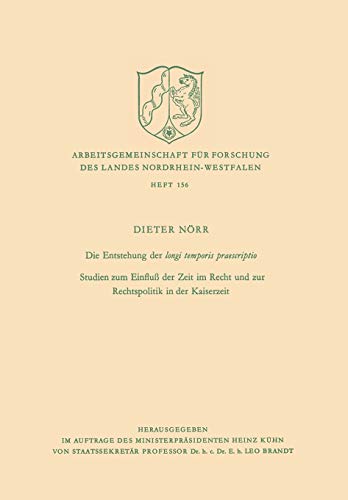 Die Entstehung Der Longi Temporis Praescriptio (German Edition): Studien zum Einfluß der Zeit im Recht und zur Rechtspolitik in der Kaiserzeit ... Landes Nordrhein-Westfalen, 156, Band 156)