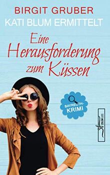 Eine Herausforderung zum Küssen: Krimikomödie (Kati Blum ermittelt, Band 2)