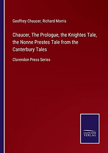 Chaucer, The Prologue, the Knightes Tale, the Nonne Prestes Tale from the Canterbury Tales: Clarendon Press Series