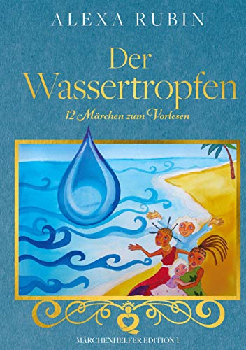 Märchenhelfer Edition: Der Wassertropfen: 12 Märchen zum Vorlesen
