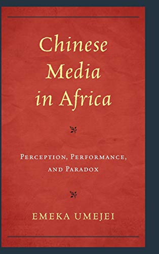 Chinese Media in Africa: Perception, Performance, and Paradox