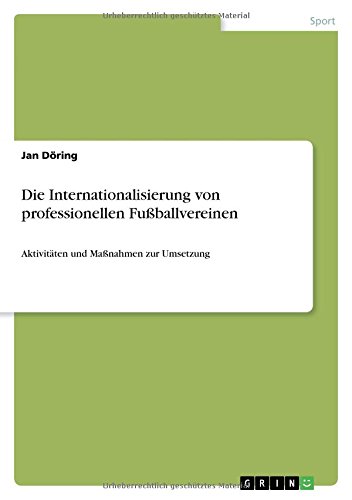 Die Internationalisierung von professionellen Fußballvereinen: Aktivitäten und Maßnahmen zur Umsetzung