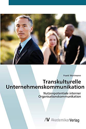 Transkulturelle Unternehmenskommunikation: Nutzenpotentiale interner Organisationskommunikation