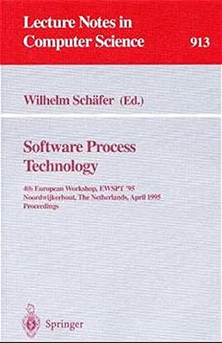 Software Process Technology: 4th European Workshop, EWSPT '95, Noordwijkerhout, The Netherlands, April 3 - 5, 1995. Proceedings: 4th European ... (Lecture Notes in Computer Science)