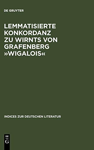 Lemmatisierte Konkordanz zu Wirnts von Grafenberg Wigalois (Indices zur deutschen Literatur, Band 39)
