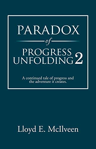 Paradox of Progress Unfolding 2: A continued tale of progress and the adventure it creates.