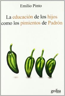 La Educacion De Los Hijos Como Los Pimientos De Padron (Psicologia)