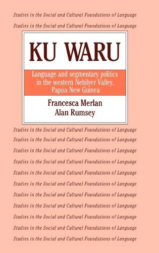 Ku Waru: Language and Segmentary Politics in the Western Nebilyer Valley, Papua New Guinea (Studies in the Social and Cultural Foundations of Language, Band 10)