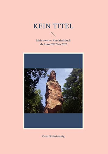Kein Titel: Mein zweites Abschiedsbuch als Autor 2017 bis 2022