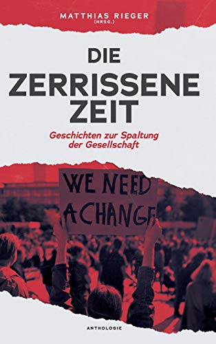 Die zerrissene Zeit: Geschichten zur Spaltung der Gesellschaft