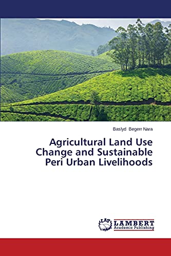 Agricultural Land Use Change and Sustainable Peri Urban Livelihoods