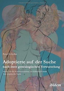 Adoptierte auf der Suche nach ihrer genealogischen Verwurzelung: Motive für die Kontaktaufnahme zur leiblichen Familie. Eine empirische Studie