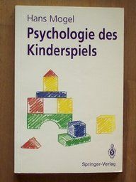 Psychologie des Kinderspiels: Die Bedeutung des Spiels als Lebensform des Kindes, seine Funktion und Wirksamkeit für die kindliche Entwicklung