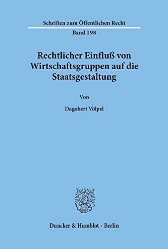 Rechtlicher Einfluß von Wirtschaftsgruppen auf die Staatsgestaltung