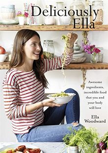 Deliciously Ella: Awesome Ingredients, Incredible Food That You and Your Body Will Love