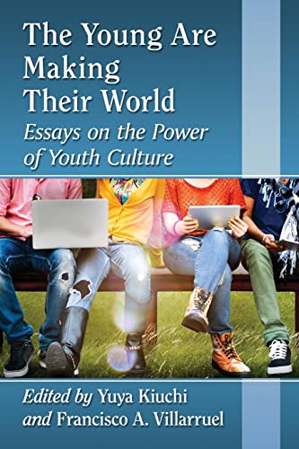 The Young Are Making Their World: Essays on the Power of Youth Culture