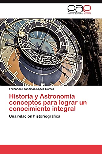 Historia y Astronomía conceptos para lograr un conocimiento integral: Una relación historiográfica