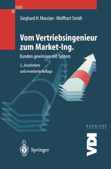 Vom Vertriebsingenieur zum Market-Ing.: Kunden Gewinnen Mit System (VDI-Buch / VDI-Karriere)