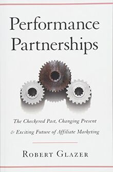 Performance Partnerships: The Checkered Past, Changing Present & Exciting Future of Affiliate Marketing