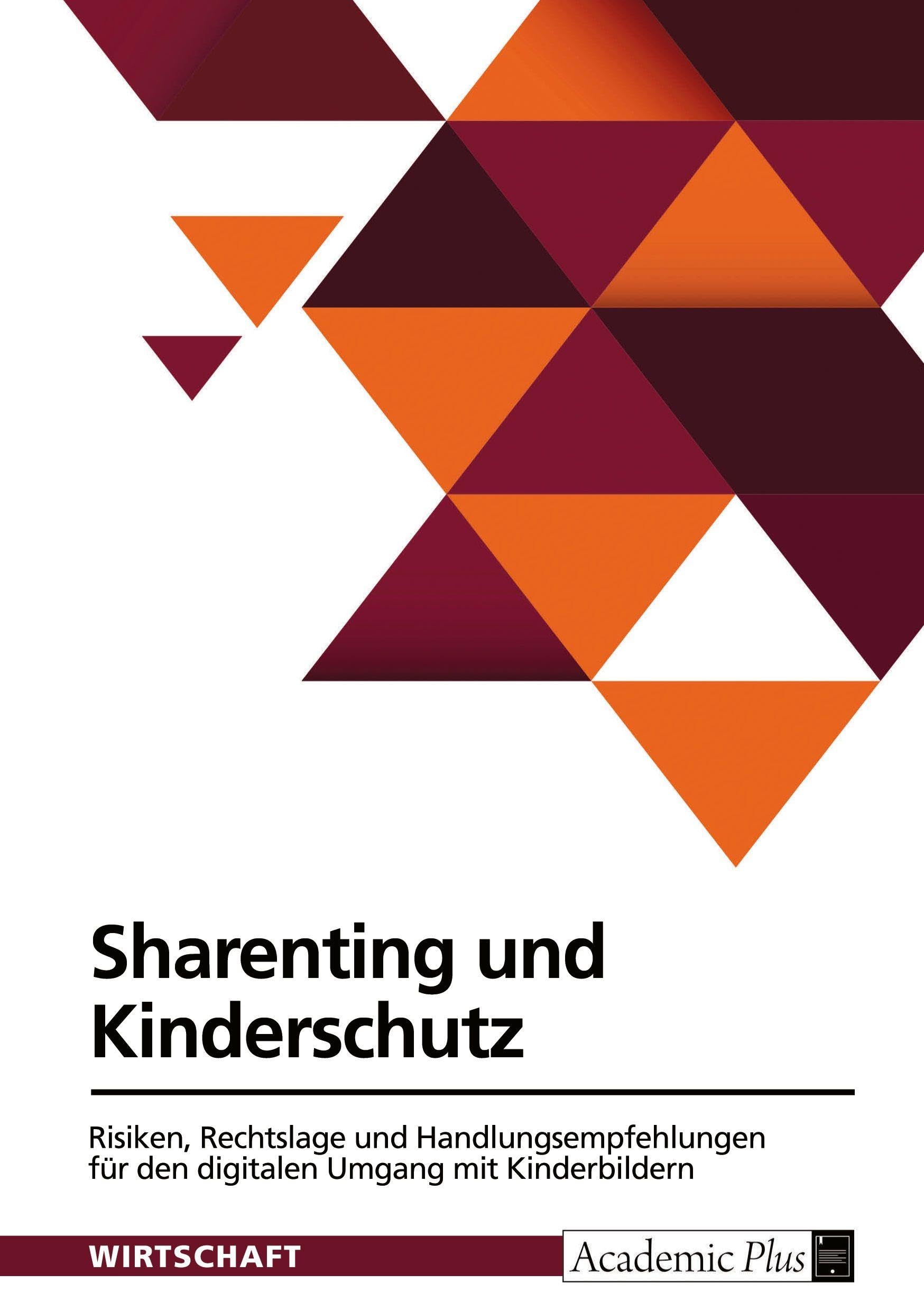 Anonymous Sharenting Und Kinderschutz, Risiken, Rechtslage Und Handlungsempfehlungen Für Den Digitalen Umgang Mit Kinderbildern