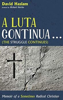 A Luta Continua . . . (The Struggle Continues): Memoir of a Sometimes Radical Christian