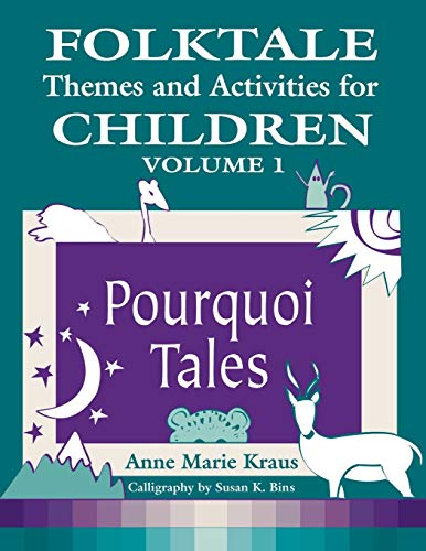 Folktale Themes and Activities for Children, Volume 1: Pourquoi Tales (Learning Through Folklore Series)